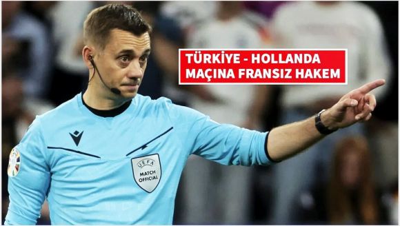 Hollanda- Türkiye maçını Fransız hakem Clement Turpin yönetecek!