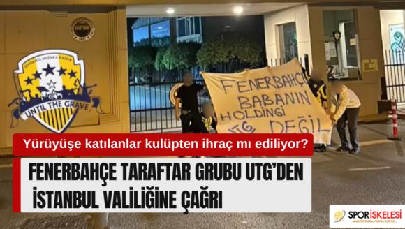 Fenerbahçe taraftar grubu Until The Grave (UTG) İstanbul Valiliği'ne çağrıda bulundu! Yürüyüşe katılacaklar kulüpten ihraç mı ediliyor?