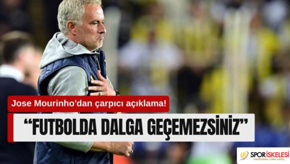 Jose Mourinho'dan çarpıcı açıklama! "Futbolda dalga geçemezsiniz"