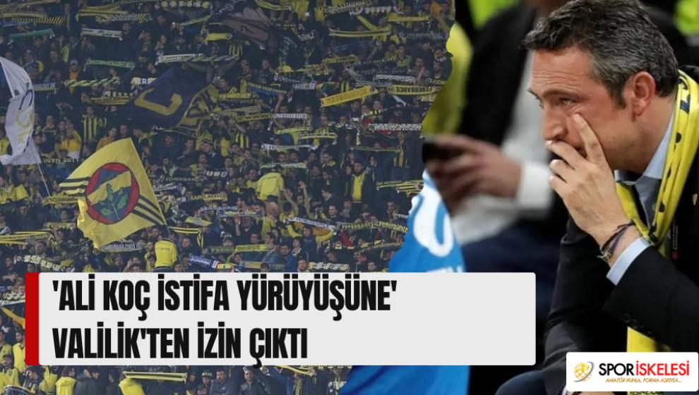 'Ali Koç istifa yürüyüşüne' Valilik'ten izin çıktı: Fenerbahçe taraftarı o tarihte buluşuyor!