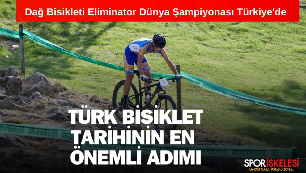 Türk bisiklet tarihinin en önemli adımı... Dağ Bisikleti Eliminator Dünya Şampiyonası Türkiye'de